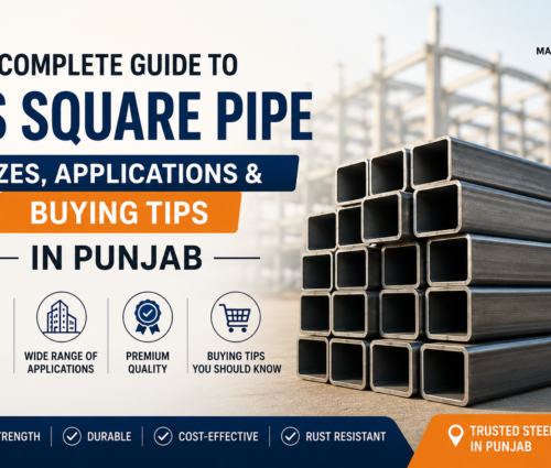 Complete Guide to MS Square Pipe in Punjab - Mangla Steels