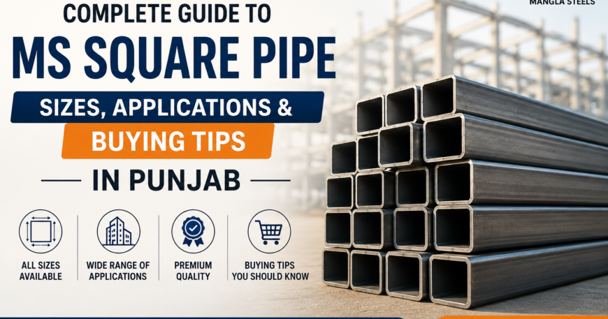 Complete Guide to MS Square Pipe in Punjab - Mangla Steels