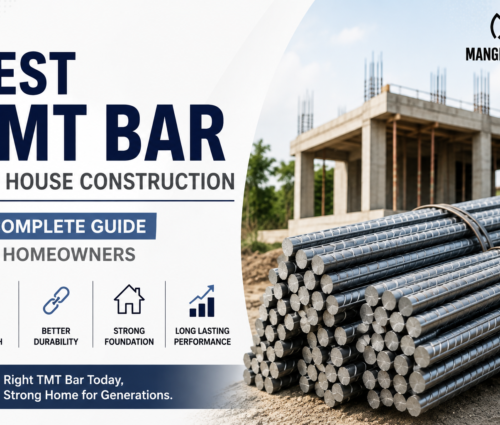 Best TMT Bar for House Construction A Complete Guide for Homeowners - Mangla Steels