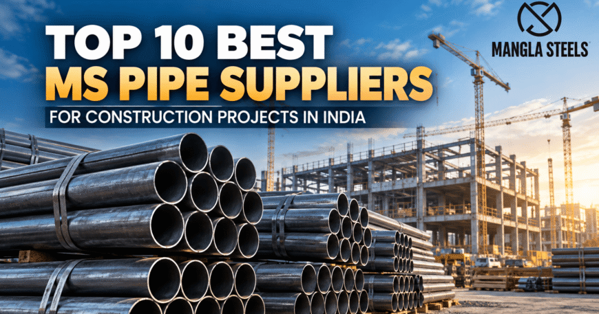 Top‍‍‍ 10 Best MS Pipe Suppliers for Construction Projects in India - Mangla Steels